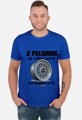 Z Felgami Jak z Dziewczynami koszulka