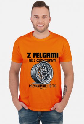 Z Felgami Jak z Dziewczynami koszulka