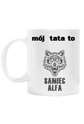 Mój tata to samiec alfa - kubek dla twardziela