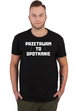 Śmieszny napis - Przetrwam to spotkanie