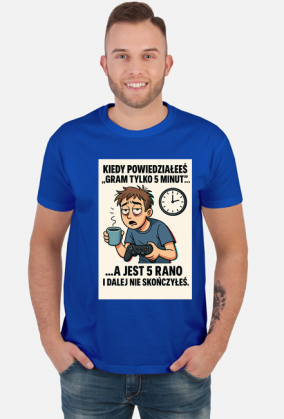 Kiedy powiedziałeś 'Gram tylko 5 minut