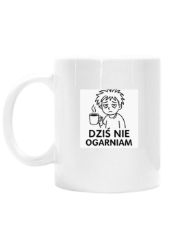 Kubek Dziś nie ogarniam