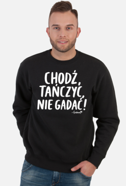 Bluza Męska - Chodź tańczyć, nie gadać! - biały napis