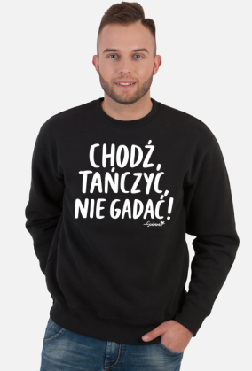Bluza Męska - Chodź tańczyć, nie gadać! - biały napis