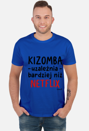 Koszulka Męska - Kizomba uzależnia bardziej niż Netflix - czarny napis
