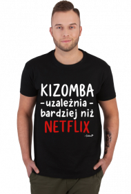 Koszulka Męska - Kizomba uzależnia bardziej niż Netflix - biały napis