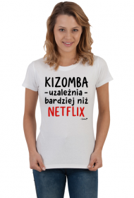 Koszulka Damska - Kizomba uzależnia bardziej niż Netflix - czarny napis