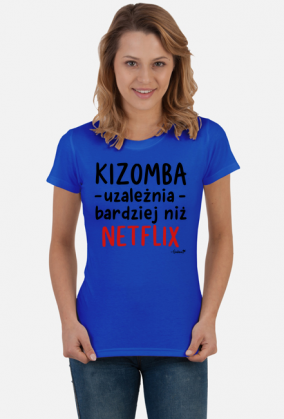 Koszulka Damska - Kizomba uzależnia bardziej niż Netflix - czarny napis