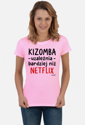 Koszulka Damska - Kizomba uzależnia bardziej niż Netflix - czarny napis