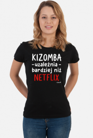 Koszulka Damska - Kizomba uzależnia bardziej niż Netflix - biały napis