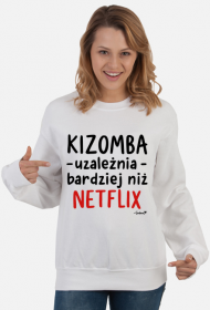 Bluza Damska - Kizomba uzależnia bardziej niż Netflix - czarny napis