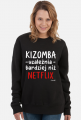 Bluza Damska - Kizomba uzależnia bardziej niż Netflix - biały napis