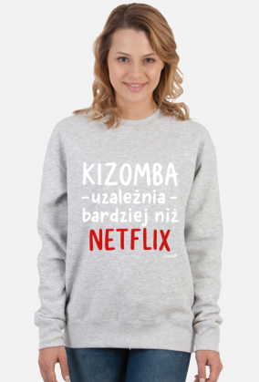Bluza Damska - Kizomba uzależnia bardziej niż Netflix - biały napis