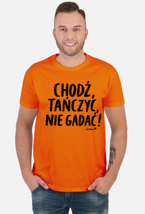 Koszulka Męska - Chodź tańczyć, nie gadać! - czarny napis