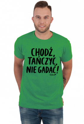 Koszulka Męska - Chodź tańczyć, nie gadać! - czarny napis