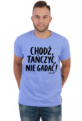 Koszulka Męska - Chodź tańczyć, nie gadać! - czarny napis