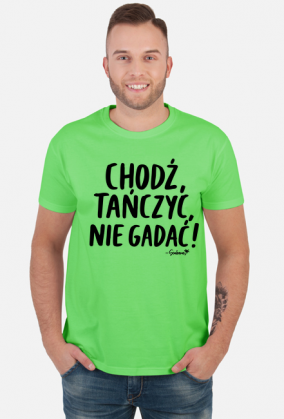 Koszulka Męska - Chodź tańczyć, nie gadać! - czarny napis