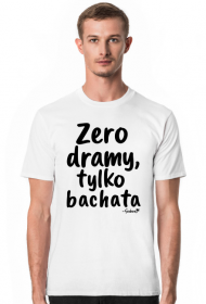 Koszulka Męska - "Zero dramy, tylko bachata" - czarny napis