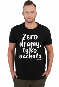 Koszulka Męska - "Zero dramy, tylko bachata" - biały napis