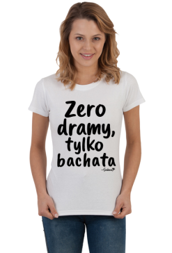 Koszulka Damska – „Zero dramy, tylko bachata” - czarny napis
