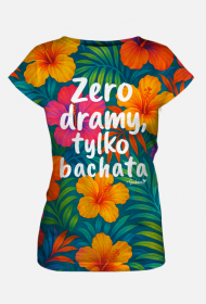 Koszulka Damska – „Zero dramy, tylko bachata” - hibiskus