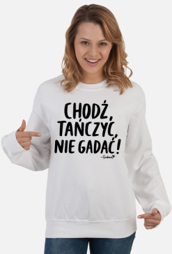 Bluza Damska - Chodź tańczyć, nie gadać! - czarny napis