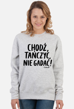 Bluza Damska - Chodź tańczyć, nie gadać! - czarny napis