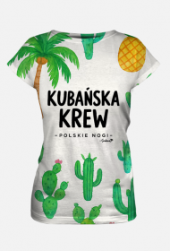Koszulka Damska – „Kubańska krew – polskie nogi” - kaktusy