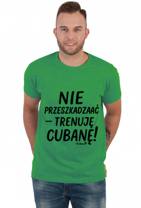 Koszulka Męska – „Nie przeszkadzać – trenuję cubanę” - czarny napis