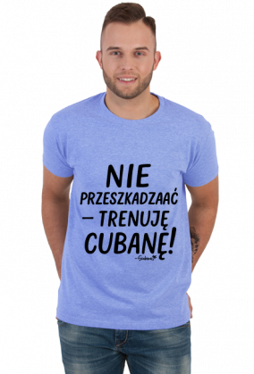 Koszulka Męska – „Nie przeszkadzać – trenuję cubanę” - czarny napis