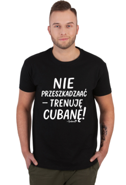 Koszulka Męska – „Nie przeszkadzać – trenuję cubanę” - biały napis