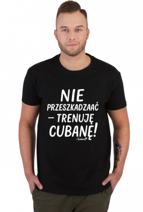 Koszulka Męska – „Nie przeszkadzać – trenuję cubanę” - biały napis