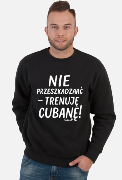 Bluza Męska – „Nie przeszkadzać – trenuję cubanę”- biały napis