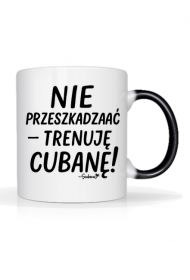 Magiczny Kubek – „Nie przeszkadzać – trenuję cubanę”