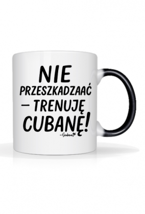 Magiczny Kubek – „Nie przeszkadzać – trenuję cubanę”