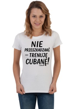 Damska Koszulka – „Nie przeszkadzać – trenuję cubanę” - czarny napis