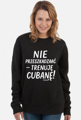 Bluza Damska – „Nie przeszkadzać – trenuję cubanę” - biały napis