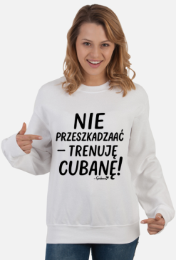 Bluza Damska – „Nie przeszkadzać – trenuję cubanę” - czarny napis