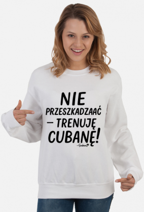Bluza Damska – „Nie przeszkadzać – trenuję cubanę” - czarny napis