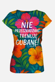Damska Koszulka – „Nie przeszkadzać – trenuję cubanę” - hibiskus