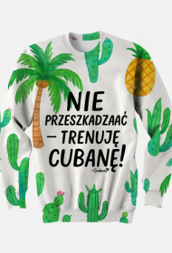 Bluza – „Nie przeszkadzać – trenuję cubanę” - kaktusy i palmy