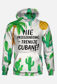 Bluza z kapturem – „Nie przeszkadzać – trenuję cubanę” - kaktusy i palmy