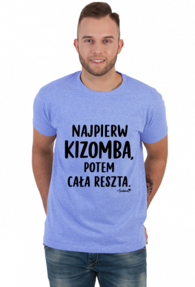 Koszulka Męska – „Najpierw kizomba potem cała reszta” - czarny napis