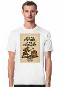 Kto nie ryzykuje ten nie je ziemniaków