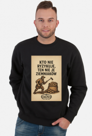 Kto nie ryzykuje ten nie je ziemniakow