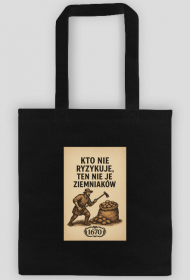 Kto nie ryzykuje ten nie je ziemniaków