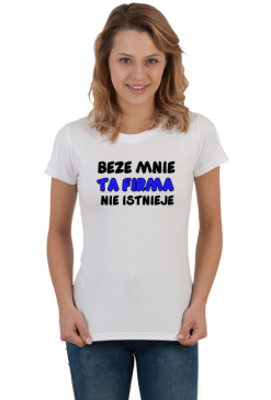 beze mnie ta firma nie istnieje