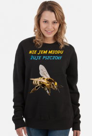 Nie jem miodu żuje pszczoły - bluza damska