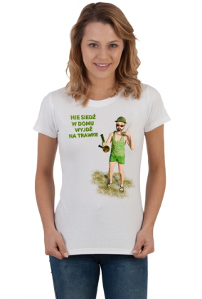 Nie siedź w domu wyjdź na trawke - t-shirt damski