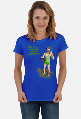 Nie siedź w domu wyjdź na trawke - t-shirt damski